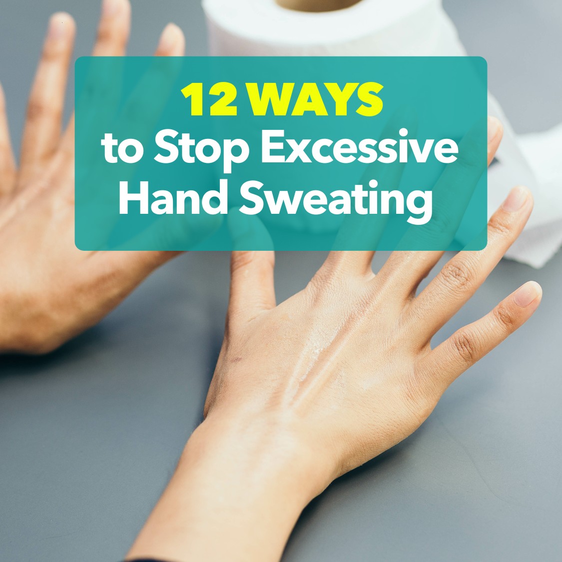 12 Ways to Stop Sweaty Hands